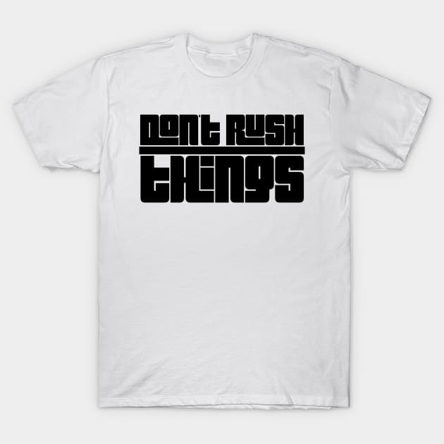 don't rush things T-Shirt by GMAT